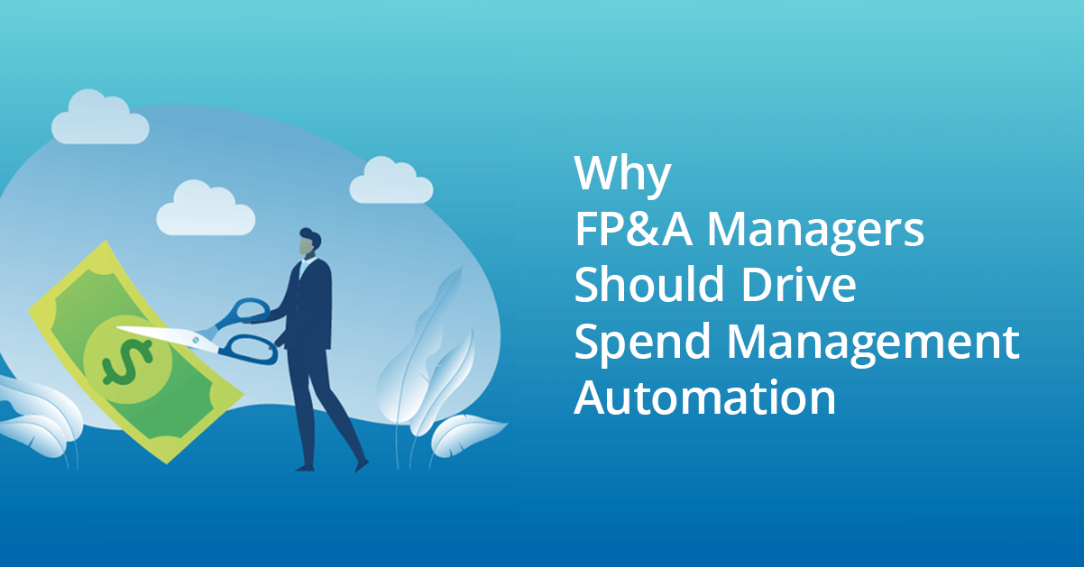 Why FP&A Managers Should Drive Spend Management Automation
